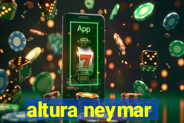 altura neymar